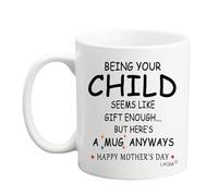 LXQM Being Your Child Seems Like Gift Enough Coffee Mug, Funny Christmas Birthday Mothers Day Gift from Child Daughter Son, Gifts for Mom Mama Mommy Mother, 11oz Ceramic Tea Cup white