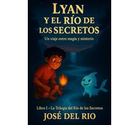 LYAN Y EL RIO DE LOS SECRETOS: UN VIAJE ENTRE MAGIA Y MISTERIO