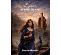 Lyana - Die Schrift von Mainz: Ein historischer Roman über Wissen, Macht und die Geburt des Buchdrucks