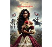 Lyana - The Rose of Waterloo (Volume 1 of 4): A Historical Romance of Divine Powers and the Battle for Europe’s Future | 1815 (The Lyana Saga English)