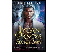 Lycan Prince's Secret Baby: A Rejected Mate Forced Proximity Paranormal Werewolf Romance (Knocked Up & Claimed)