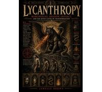 Lycanthropy: Marchosias, Shadow, Instinct, and the Seven Gates of Transformation