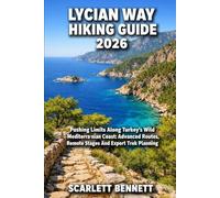 LYCIAN WAY HIKING GUIDE 2026: Pushing Limits Along Turkey's Wild Mediterranean Coast: Advanced Routes, Remote Stages And Expert Trek Planning (The Trailblazer’s Hiking Adventure Series)