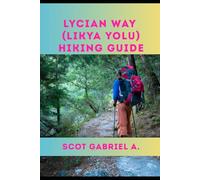LYCIAN WAY (LIKYA YOLU) HIKING GUIDE: 9 (The Explorer’s Hiking Collection)
