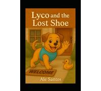 Lyco and the Lost Shoe: A Preschool Picture Book about Friendship and Helping Each Other (Lyco’s Learning Adventures)
