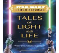 Lydia Kang Star Wars: The High Republic: Tales of Light & Life Hardback Book Lydia Kang Multicolor