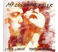 Lydia Lunch & Marc Hurtado - My Lover The Killer [VINYL]