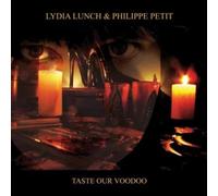 LYDIA LUNCH / PHILIPPE PETIT - TASTE OUR VOODOO (2
