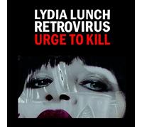 Lydia Lunch/Retrovirus - Urge To Kill
