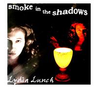 Lydia Lunch - Smoke In The Shadows