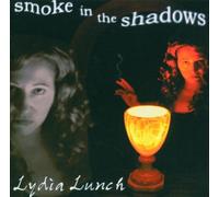 Lydia Lunch - Smoke In The Shadows