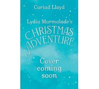 Lydia Marmalade's Christmas Adventure : An unforgettable Christmas classic to entertain the whole family!