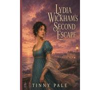 Lydia Wickham's Second Escape: A Scandalous Wife’s Journey Toward Freedom, Redemption, and a New Beginning-A Pride and Prejudice-Inspired Novel