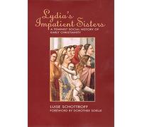 Lydia's Impatient Sisters: A Feminist Social History of Early Christianity