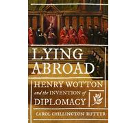 Lying Abroad : Henry Wotton and the Invention of Diplomacy