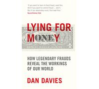 Lying for Money: How Legendary Frauds Reveal the Workings of Our World