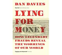 Lying for Money : How Legendary Frauds Reveal the Workings of Our World