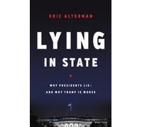 Lying in State : Why Presidents Lie -- And Why Trump Is Worse