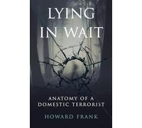 Lying in Wait: Anatomy of a Domestic Terrorist
