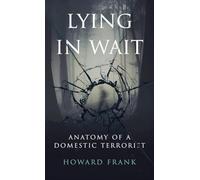 Lying In Wait: Anatomy of a Domestic Terrorist