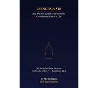 Lying is a Sin: And Why You Cannot Call Yourself a Christian and Live as a Liar - What the Bible Says From Genesis to Revelation: 32 (Holy Spirit Ministry)