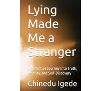 Lying Made Me a Stranger: A Reflective Journey Into Truth, Identity, and Self-Discovery