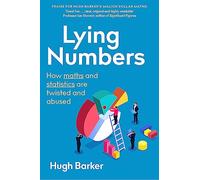 Lying Numbers: How Maths and Statistics Are Twisted and Abused