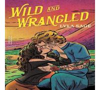 Lyla Sage Wild & Wrangled : The perfect small-town, second chance romance Lyla Sage Multicolor