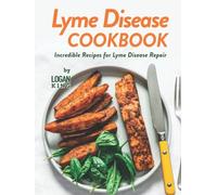 Lyme Disease Cookbook: Incredible Recipes for Lyme Disease Repair