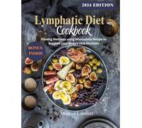 Lymphatic Diet Cookbook: Flowing wellness using wholesome recipes to support your body's vital Rhythms