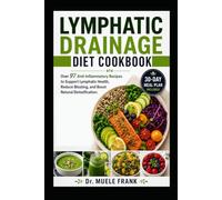 LYMPHATIC DRAINAGE DIET COOKBOOK: Over 97 Anti-Inflammatory Recipes and 30-Day Meal Plan to Support Lymphatic Health, Reduce Bloating, and Boost ... (The Natural Healing and Recovery Collection)