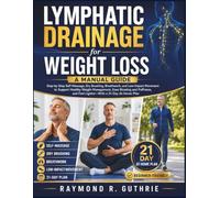 Lymphatic Drainage for Weight Loss: A Manual Guide: Step-by-Step Self-Massage, Dry Brushing, Breathwork, and Low-Impact Movement to Support Weight Management and Feel Lighter-With a 21-Day At-Home