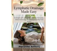 Lymphatic Drainage Made Easy: A simple self-care guide to boost immunity, reduce bloating, and heal your body from within