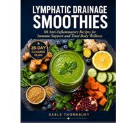 Lymphatic Drainage Smoothies: 80 Anti-Inflammatory Recipes for Immune Support and Total Body Wellness: 4 (The Lymphatic Drainage Series)