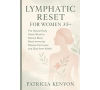 Lymphatic Reset for Women 35+: The Natural Daily Detox Ritual to Reduce Bloat, Boost Immunity, Balance Hormones and Glow from Within