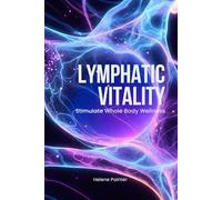Lymphatic Vitality: Stimulate Whole Body Wellness (Foundational Health and Toxin Survival)