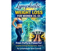 LYMPHATIC WEIGHT LOSS FOR WOMEN 35-55: Lymphatic Drainage Massage Series - Book 3 (Lymphatic Drainage Massage Series: Puffy to Powerful)