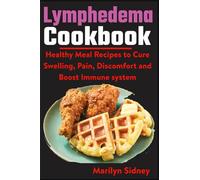Lymphedema Cookbook: Healthy meal Recipes to Cure Swelling, Pain, Discomfort and Boost Immune system