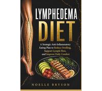 Lymphedema Diet: A Strategic Anti-Inflammatory Eating Plan to Reduce Swelling, Support Lymph Flow, and Improve Daily Comfort
