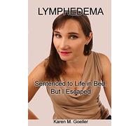 Lymphedema: Sentenced to Life in Bed, But I Escaped: Volume 2