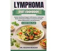 LYMPHOMA DIET COOKBOOK: Holistic Nutritional Support with Immune-Enhancing Meals and Practical Guidance to Promote Strength, Reduce Inflammation, and Aid Recovery