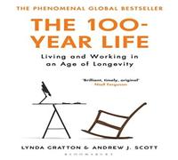 Lynda Gratton The 100-Year Life : Living & Working in an Age of Longevity Lynda Gratton Multicolor
