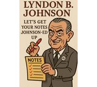 Lyndon B. Johnson: Let’s get your notes Johnson-ed up: Blank Notebook Journal, Sarcastic Funny Saying Work Gag Gift for Coworkers, Friends and Family