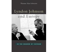 Lyndon Johnson and Europe: In the Shadow of Vietnam