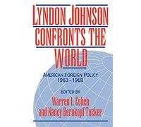 Lyndon Johnson Confronts the World: American Foreign Policy 1963-1968