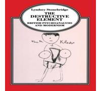 Lyndsey Stonebridge The Destructive Element : British Psychoanalysis & Modernism Lyndsey Stonebridge Multicolor