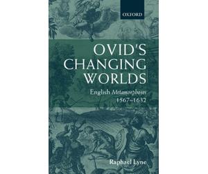 Lyne - Ovid's Changing Worlds English Metamorphoses 1567-1632 - New h - X555z