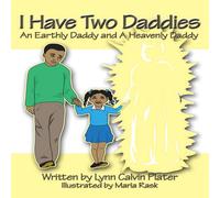 Lynn Calvin Plater I Have Two Daddies: An Earthly Daddy & a Heavenly Daddy Lynn Calvin Plater Multicolor
