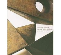 Lynn Chadwick: Out of the Shadows - Unseen Sculptures of the 1960s