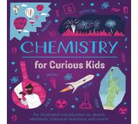 Lynn Huggins-Cooper Chemistry for Curious Kids Hardback Book Lynn Huggins-Cooper Multicolor